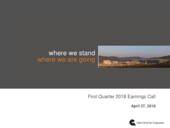 where we stand  where we are going  First Quarter 2018 Earnings Call  April 27, 2018