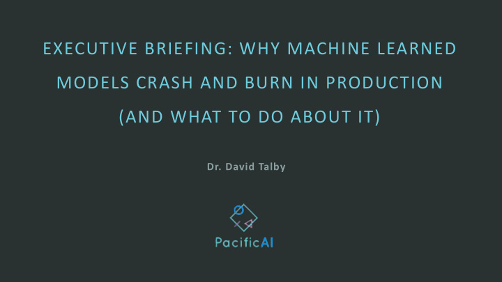 executive briefing why machine learned models crash and