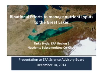Binational Efforts to manage nutrient inputs  to the Great Lakes  Tinka Hyde, EPA Region 5