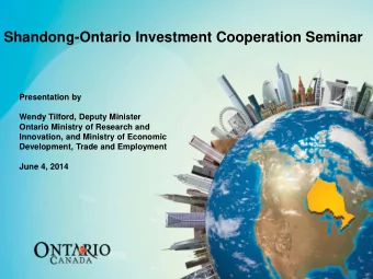 Shandong-Ontario Investment Cooperation Seminar  Presentation by  Wendy Tilford, Deputy Minister