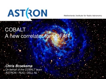 A new correlator for LOFAR l Chris Broekema l On behalf of the COBALT team  Chris Broekema l ASTRON