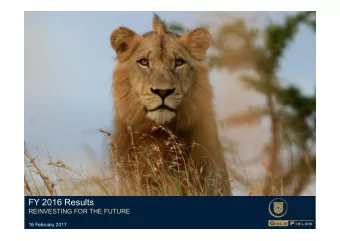 FY 2016 Results  REINVESTING FOR THE FUTURE  16 February 2017  Forward looking statements  Certain