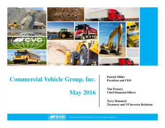 Commercial Vehicle Group, Inc.  President and CEO  Tim Trenary  May 2016  Chief Financial Officer