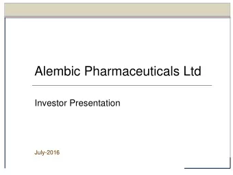 Alembic Pharmaceuticals Ltd  Investor Presentation  July-2016  Contents  1.  Milestones  2.