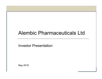 Alembic Pharmaceuticals Ltd  Investor Presentation  May-2018  Contents  1.  Milestones  2.