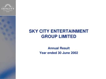 SKY CITY ENTERTAINMENT  GROUP LIMITED  Annual Result  Year ended 30 June 2002  1  Financial Year