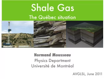 Shale Gas  The Qubec situation  Normand Mousseau  Physics Department  Universit de Montral