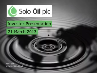 Investor Presentation  Investor Presentation  October 2009  21 March 2013  AiM: SOLO