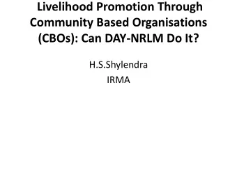Community Based Organisations  (CBOs): Can DAY-NRLM Do It?  H.S.Shylendra  IRMA  Independent