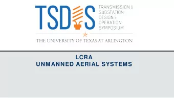 LCRA  UNMANNED AERIAL SYSTEMS  SEPTEMBER 5 - 7, 2018  LCRA UAS Program Background    August 2014