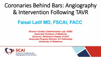 Coronaries Behind Bars: Angiography  &amp; In  Interv  rvention Following TAVR  Faisal Latif MD,
