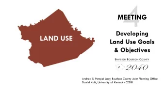 4  MEETING  Developing  Land Use Goals  &amp; Objectives  Andrea S. Pompei Lacy, Bourbon County