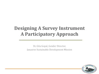 Designing A Survey Instrument  A Participatory Approach  Dr. Gita Gopal, Gender Director,  Janasree