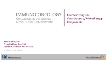 IMMUNO-ONCOLOGY  Characterizing The C HALLENGES IN DEVELOPING  Contribution of Monotherapy N OVEL -
