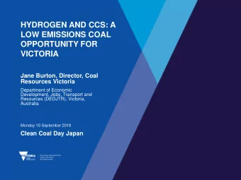 HYDROGEN AND CCS: A  LOW EMISSIONS COAL  OPPORTUNITY FOR  VICTORIA  Jane Burton, Director, Coal