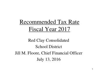 Recommended Tax Rate  Fiscal Year 2017  Red Clay Consolidated  School District  Jill M. Floore,