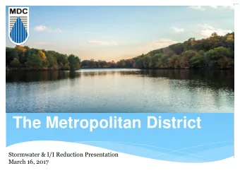 The Metropolitan District  Stormwater &amp; I/I Reduction Presentation  March 16, 2017  AGENDA