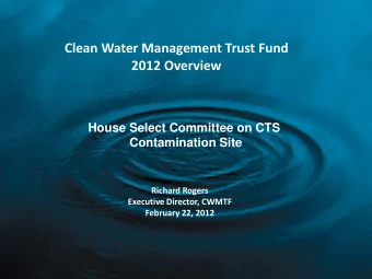 Clean Water Management Trust Fund  2012 Overview  House Select Committee on CTS  Contamination Site