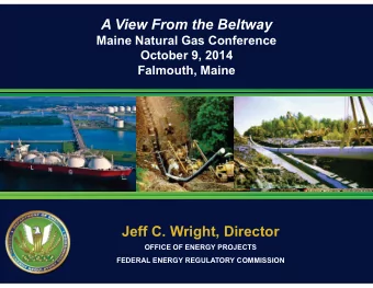 A View From the Beltway  Maine Natural Gas Conference  October 9, 2014  Falmouth, Maine  Jeff C.