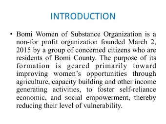 INTRODUCTION    Bomi Women of Substance Organization is a  non-for profit organization