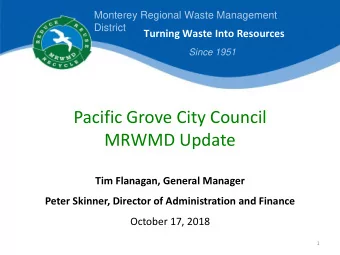 Pacific Grove City Council  MRWMD Update  Tim Flanagan, General Manager  Peter Skinner, Director of