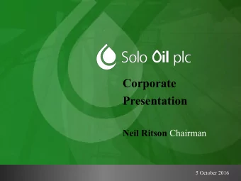 Corporate  Presentation Neil Ritson Chairman  5 October 2016  Disclaimer  This presentation may