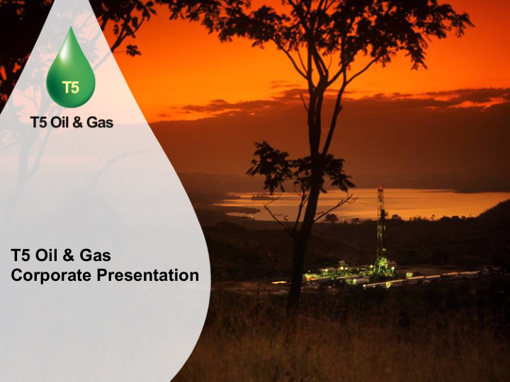 t5 oil gas corporate presentation