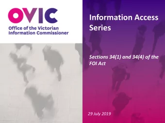 Information Access  Series  Sections 34(1) and 34(4) of the  FOI Act  29 July 2019  2  In todays