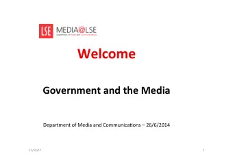 Welcome  Government and the Media  Department of Media and Communica6ons  26/6/2014  17/10/17  1