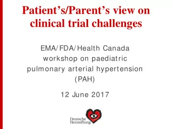 Patients/Parents view on  clinical trial challenges  EMA/ FDA/ Health Canada  workshop on