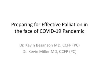 Preparing for Effective Palliation in  the face of COVID-19 Pandemic  Dr. Kevin Bezanson MD, CCFP
