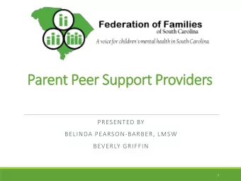 Parent Peer Support Providers  PRESENTED BY  BELINDA PEARSON-BARBER, LMSW  BEVERLY GRIFFIN  1
