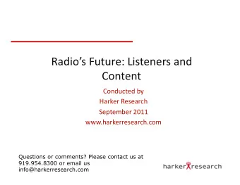 Radios Future: Listeners and  Content  Conducted by  Harker Research  September 2011