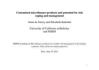 Customized microfinance products and potential for risk coping and management  Alain de Janvry and
