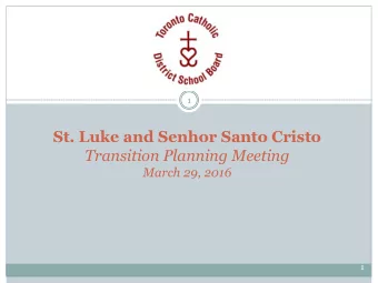 St. Luke and Senhor Santo Cristo  Transition Planning Meeting  March 29, 2016  1  Tonights