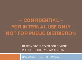 CONFIDENTIAL   FOR INTERNAL USE ONL  Y  NOT FOR PUBLIC DISTRIBTION  BARRINGTON RIVER GOLD
