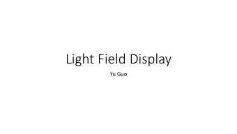 Light Field Display  Yu Guo  ACM Transactions on Graphics (TOG) - Proceedings of ACM SIGGRAPH Asia