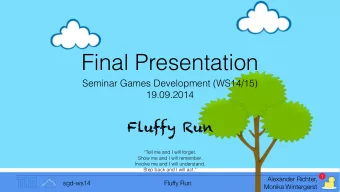 Final Presentation  Seminar Games Development (WS14/15)  19.09.2014  Fluffy Run  Tell me and I