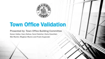 Town  wn Of  Offic  ice  e Vali  alidat  dation  ion  Presented by: Town Office Building Committee