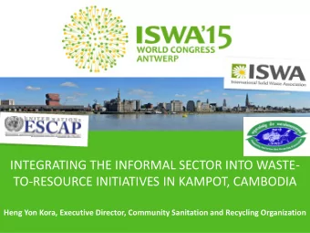 INTEGRATING THE INFORMAL SECTOR INTO WASTE-  TO-RESOURCE INITIATIVES IN KAMPOT, CAMBODIA  Heng Yon