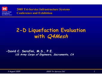 2-D Liquefaction Evaluation with Q4Mesh  -David C. Serafini, M.S., P.E.  US Army Corps of
