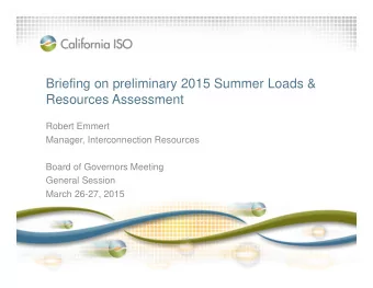 Briefing on preliminary 2015 Summer Loads &amp;  Resources Assessment  Robert Emmert  Manager,
