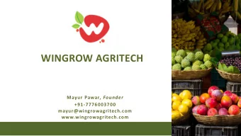 WINGROW AGRITECH  WE WIN, WE GROW! Mayur Pawar, Founder  +91-7776003700  mayur@wingrowagritech.com