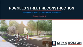 RUGGLES STREET RECONSTRUCTION  TREMONT STREET TO WASHINGTON STREET A UGUST 23, 2018  WELCOME AND
