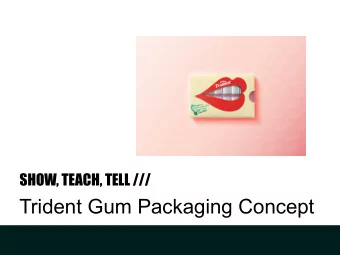 Trident Gum Packaging Concept  THE FAMILY// SHOW, TEACH, TELL ///  Lulu Tanenbaum  DESIGNERS