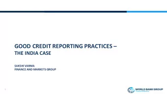 GOOD  CREDIT  REPORTING  PRACTICES    THE  INDIA  CASE  SAKSHI  VARMA