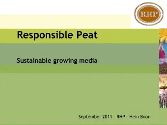 Responsible Peat Sustainable growing media September 2011  RHP - Hein Boon  Foundation RHP