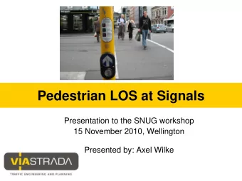 Pedestrian LOS at Signals  Presentation to the SNUG workshop  15 November 2010, Wellington