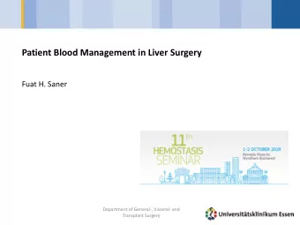 Patient Blood Management in Liver Surgery  Fuat H. Saner  Department of General-, Visceral- and