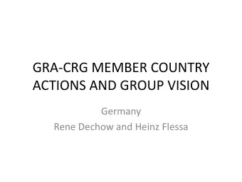 GRA-CRG MEMBER COUNTRY  ACTIONS AND GROUP VISION  Germany  Rene Dechow and Heinz Flessa  Update on